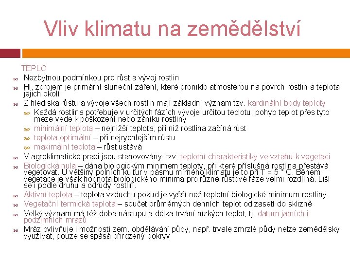 Vliv klimatu na zemědělství TEPLO Nezbytnou podmínkou pro růst a vývoj rostlin Hl. zdrojem