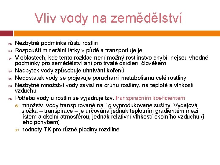 Vliv vody na zemědělství Nezbytná podmínka růstu rostlin Rozpouští minerální látky v půdě a