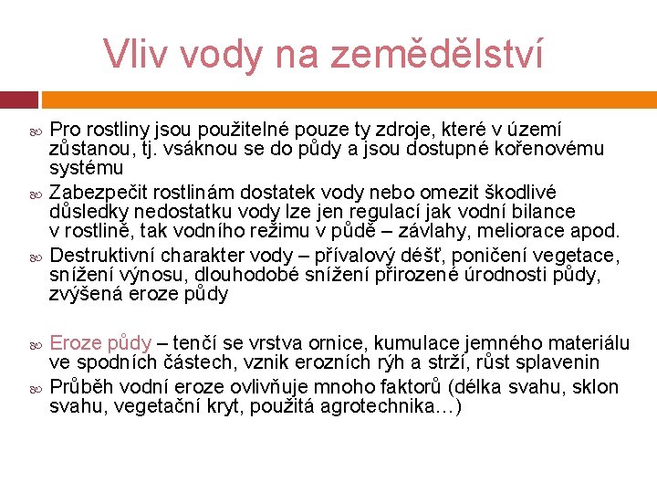 Vliv vody na zemědělství Pro rostliny jsou použitelné pouze ty zdroje, které v území