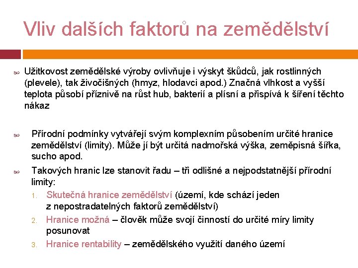 Vliv dalších faktorů na zemědělství Užitkovost zemědělské výroby ovlivňuje i výskyt škůdců, jak rostlinných