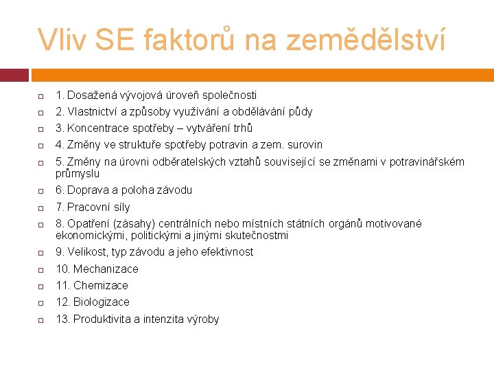 Vliv SE faktorů na zemědělství 1. Dosažená vývojová úroveň společnosti 2. Vlastnictví a způsoby