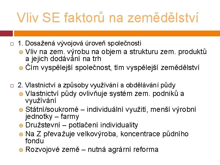 Vliv SE faktorů na zemědělství 1. Dosažená vývojová úroveň společnosti Vliv na zem. výrobu