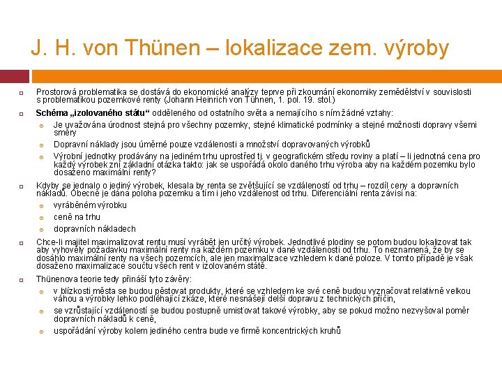 J. H. von Thünen – lokalizace zem. výroby Prostorová problematika se dostává do ekonomické