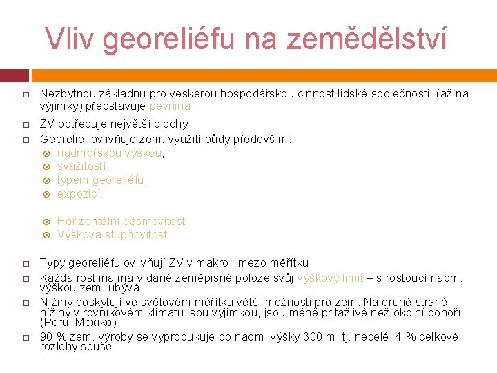 Vliv georeliéfu na zemědělství Nezbytnou základnu pro veškerou hospodářskou činnost lidské společnosti (až na