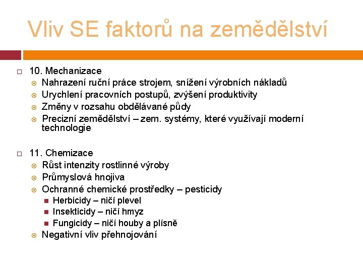 Vliv SE faktorů na zemědělství 10. Mechanizace Nahrazení ruční práce strojem, snížení výrobních nákladů