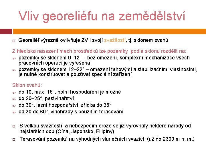 Vliv georeliéfu na zemědělství Georeliéf výrazně ovlivňuje ZV i svojí svažitostí, tj. sklonem svahů