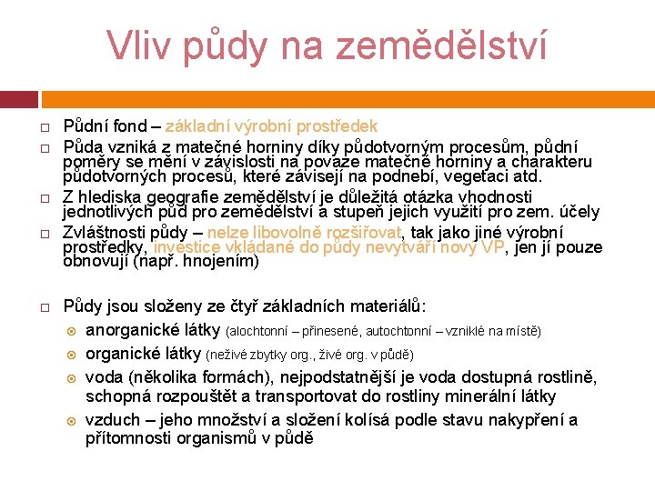 Vliv půdy na zemědělství Půdní fond – základní výrobní prostředek Půda vzniká z matečné