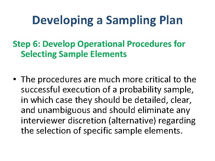Developing a Sampling Plan Step 6: Develop Operational Procedures for Selecting Sample Elements • Developing a Sampling Plan Step 6: Develop Operational Procedures for Selecting Sample Elements •