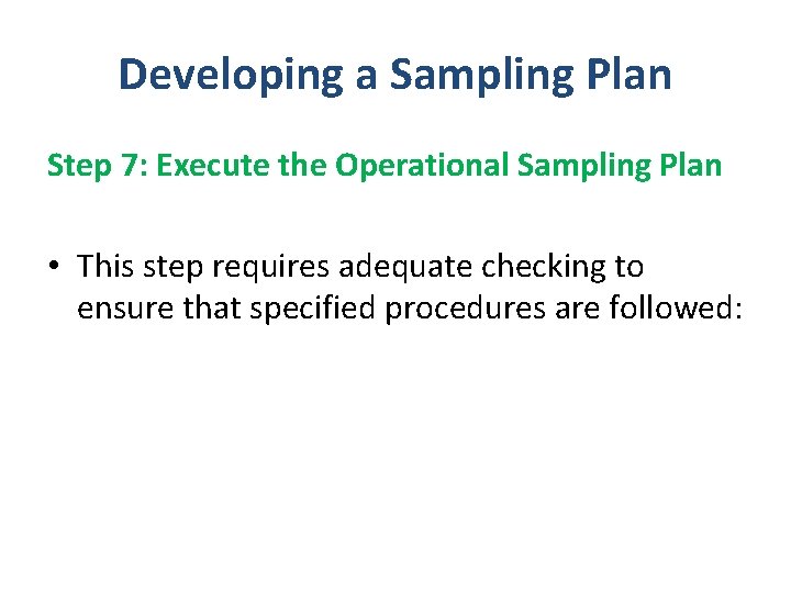 Developing a Sampling Plan Step 7: Execute the Operational Sampling Plan • This step