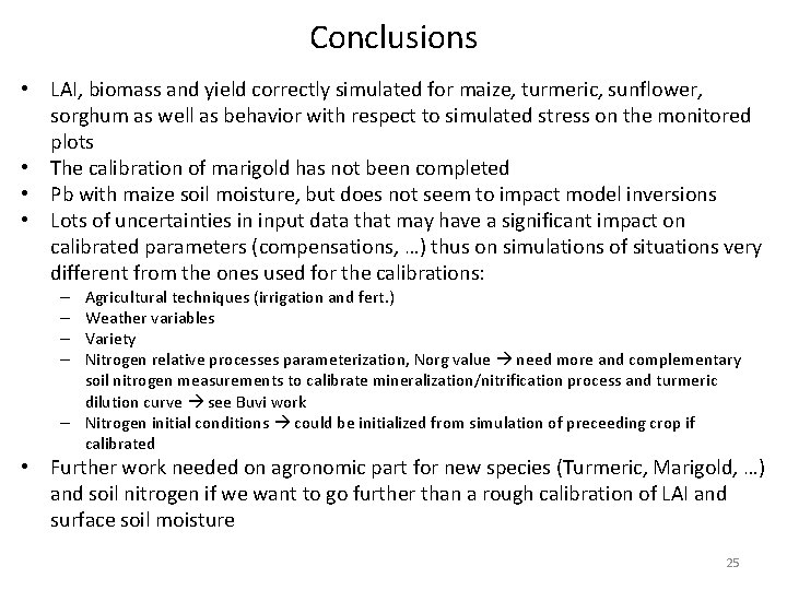 Conclusions • LAI, biomass and yield correctly simulated for maize, turmeric, sunflower, sorghum as