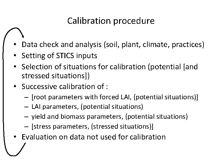 Calibration procedure • Data check and analysis (soil, plant, climate, practices) • Setting of