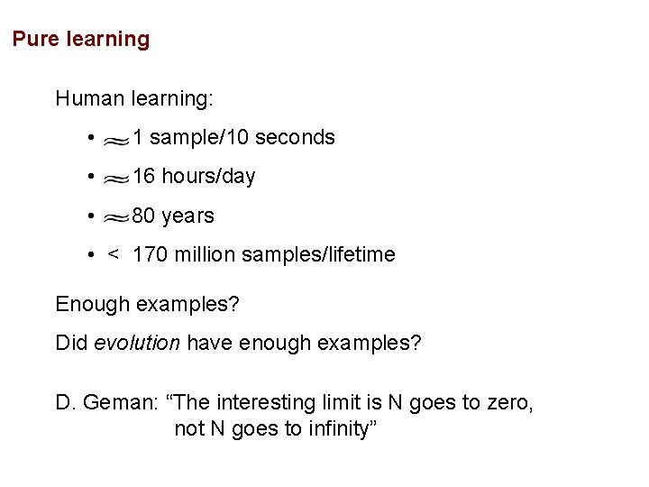Pure learning Human learning: • 1 sample/10 seconds • 16 hours/day • 80 years