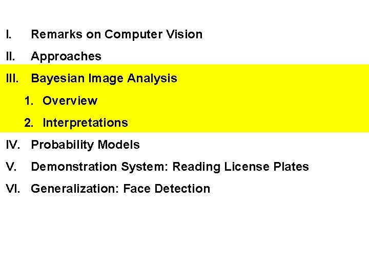 I. Remarks on Computer Vision II. Approaches III. Bayesian Image Analysis 1. Overview 2.