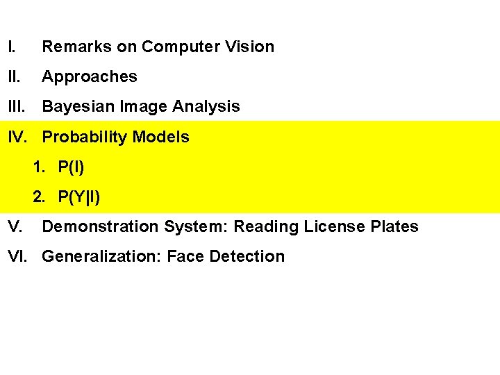 I. Remarks on Computer Vision II. Approaches III. Bayesian Image Analysis IV. Probability Models