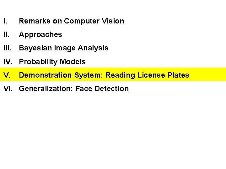 I. Remarks on Computer Vision II. Approaches III. Bayesian Image Analysis IV. Probability Models