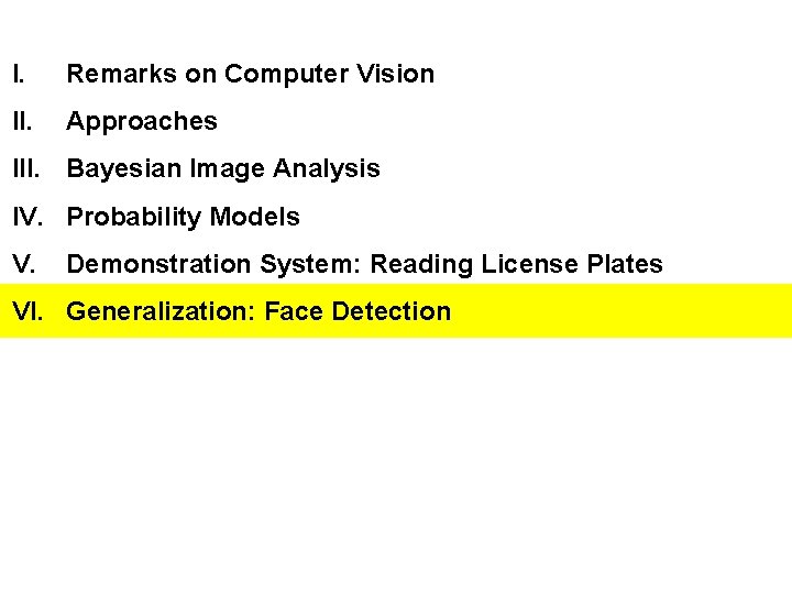 I. Remarks on Computer Vision II. Approaches III. Bayesian Image Analysis IV. Probability Models