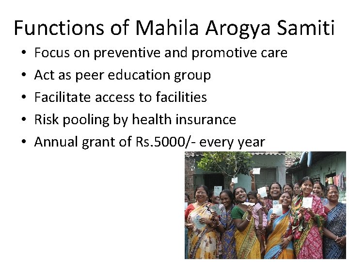 Functions of Mahila Arogya Samiti • • • Focus on preventive and promotive care