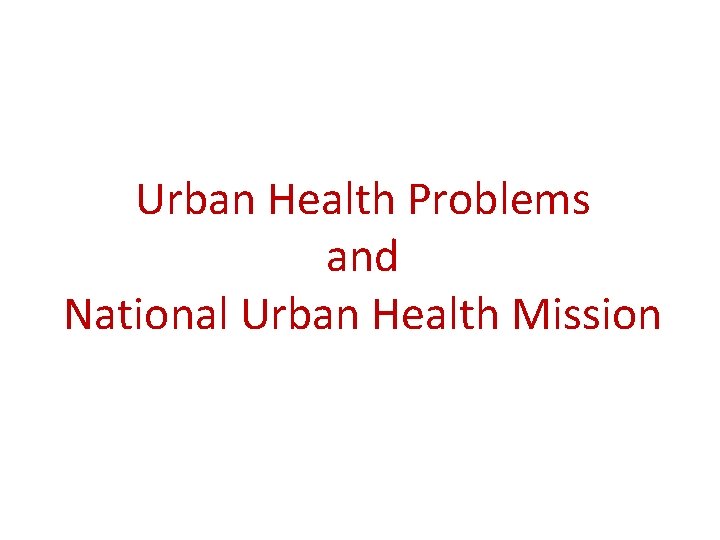 Urban Health Problems and National Urban Health Mission 