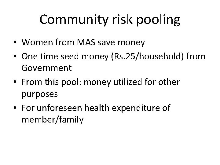 Community risk pooling • Women from MAS save money • One time seed money