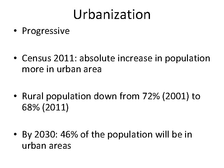 Urbanization • Progressive • Census 2011: absolute increase in population more in urban area