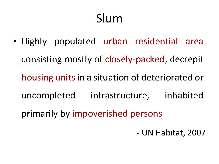 Slum • Highly populated urban residential area consisting mostly of closely-packed, decrepit housing units