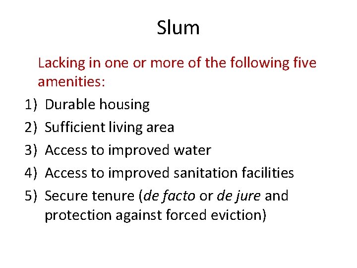 Slum Lacking in one or more of the following five amenities: 1) Durable housing