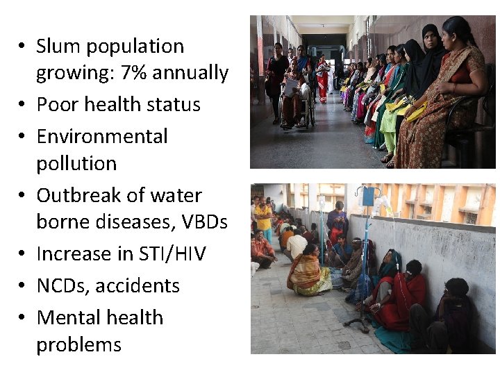  • Slum population growing: 7% annually • Poor health status • Environmental pollution