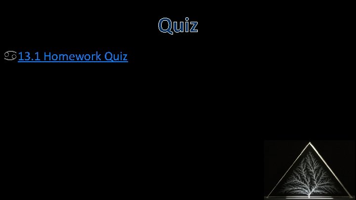 Quiz 13. 1 Homework Quiz 