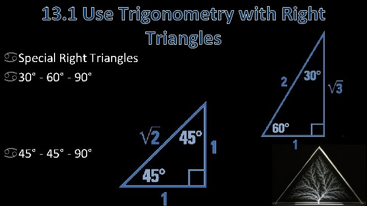 13. 1 Use Trigonometry with Right Triangles Special Right Triangles 30° - 60° - 13. 1 Use Trigonometry with Right Triangles Special Right Triangles 30° - 60° -