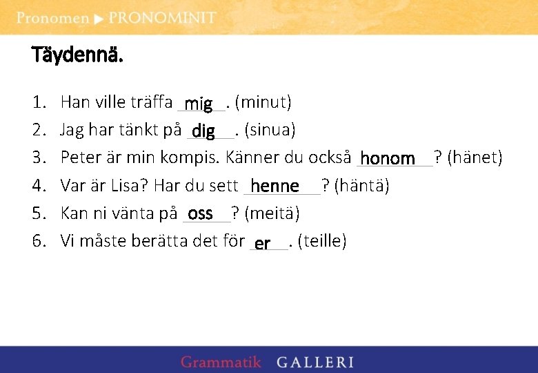 Täydennä. 1. 2. 3. 4. 5. 6. Han ville träffa _____. mig (minut) Jag