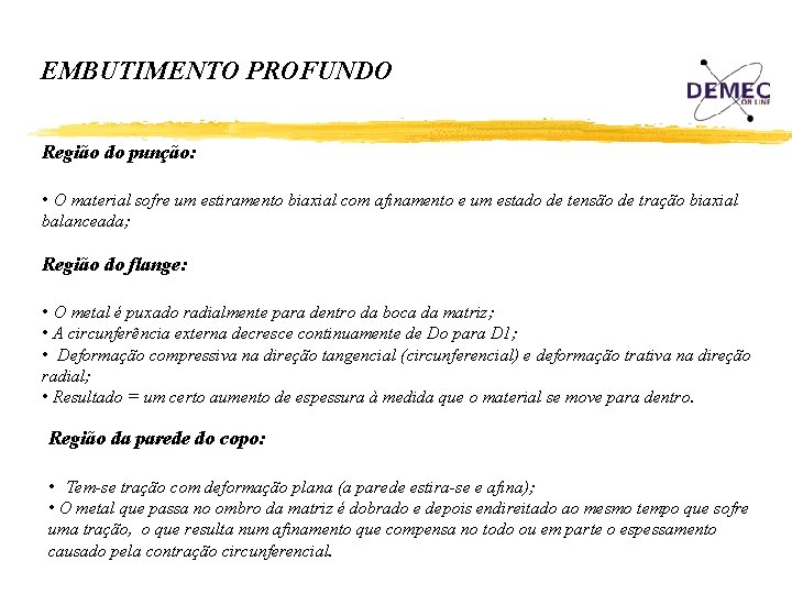EMBUTIMENTO PROFUNDO Região do punção: • O material sofre um estiramento biaxial com afinamento