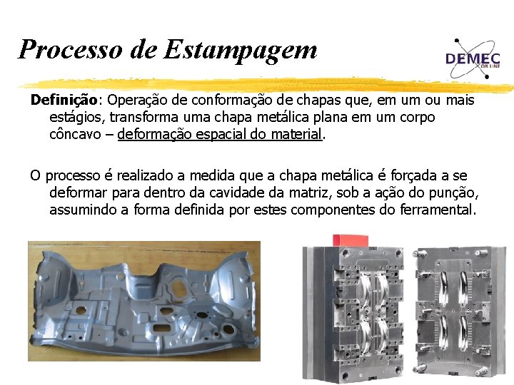 Processo de Estampagem Definição: Operação de conformação de chapas que, em um ou mais