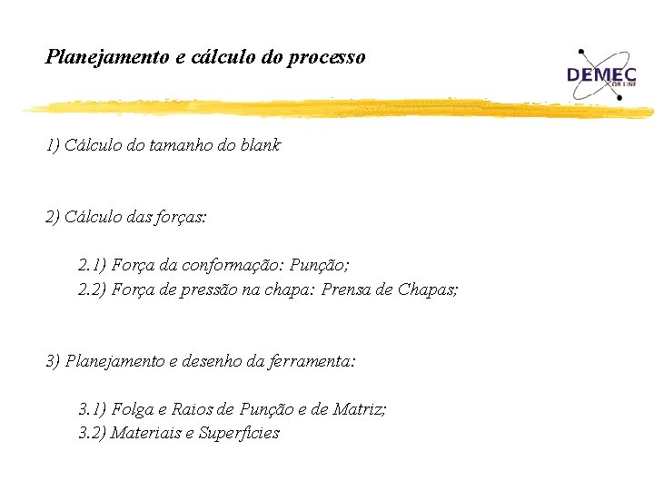 Planejamento e cálculo do processo 1) Cálculo do tamanho do blank 2) Cálculo das