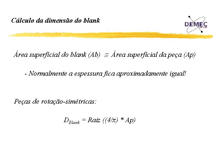 Cálculo da dimensão do blank Área superfícial do blank (Ab) Área superfícial da peça