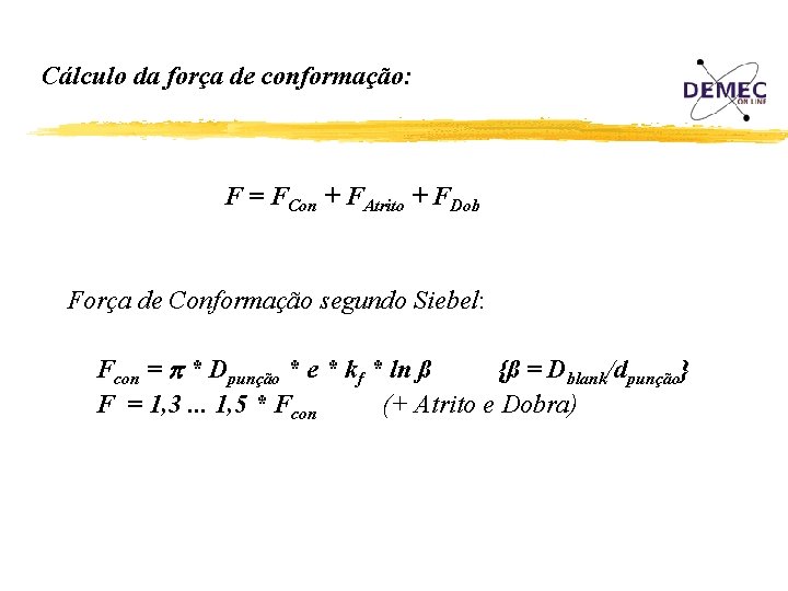 Cálculo da força de conformação: F = FCon + FAtrito + FDob Força de