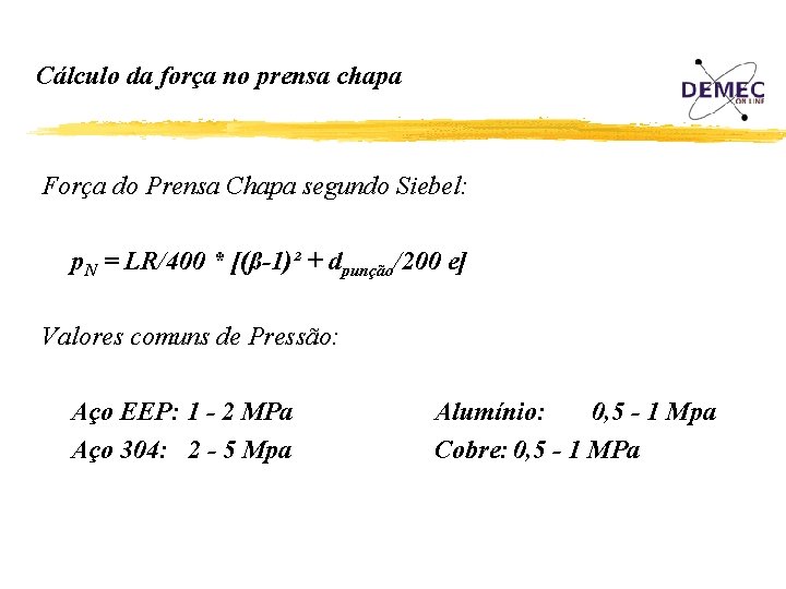 Cálculo da força no prensa chapa Força do Prensa Chapa segundo Siebel: p. N