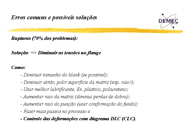 Erros comuns e possíveis soluções Rupturas (70% dos problemas): Solução => Diminuir as tensões