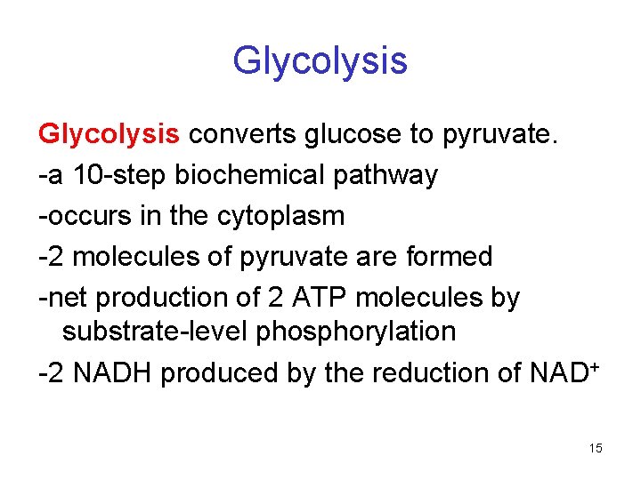 Glycolysis converts glucose to pyruvate. -a 10 -step biochemical pathway -occurs in the cytoplasm Glycolysis converts glucose to pyruvate. -a 10 -step biochemical pathway -occurs in the cytoplasm