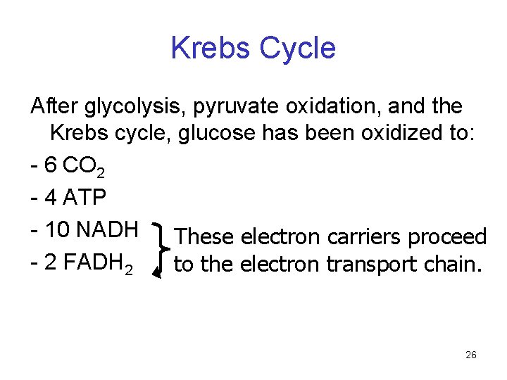 Krebs Cycle After glycolysis, pyruvate oxidation, and the Krebs cycle, glucose has been oxidized Krebs Cycle After glycolysis, pyruvate oxidation, and the Krebs cycle, glucose has been oxidized