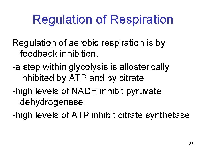 Regulation of Respiration Regulation of aerobic respiration is by feedback inhibition. -a step within Regulation of Respiration Regulation of aerobic respiration is by feedback inhibition. -a step within