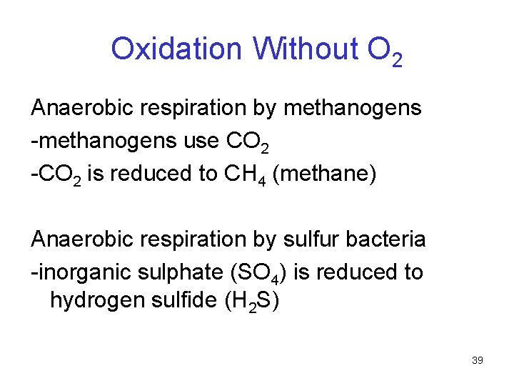 Oxidation Without O 2 Anaerobic respiration by methanogens -methanogens use CO 2 -CO 2 Oxidation Without O 2 Anaerobic respiration by methanogens -methanogens use CO 2 -CO 2