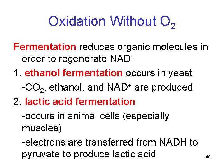 Oxidation Without O 2 Fermentation reduces organic molecules in order to regenerate NAD+ 1. Oxidation Without O 2 Fermentation reduces organic molecules in order to regenerate NAD+ 1.