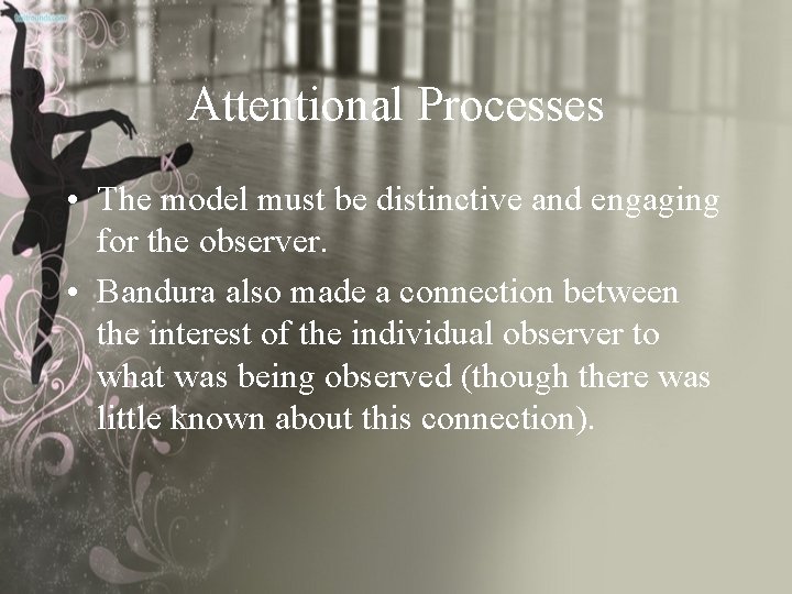 Attentional Processes • The model must be distinctive and engaging for the observer. •