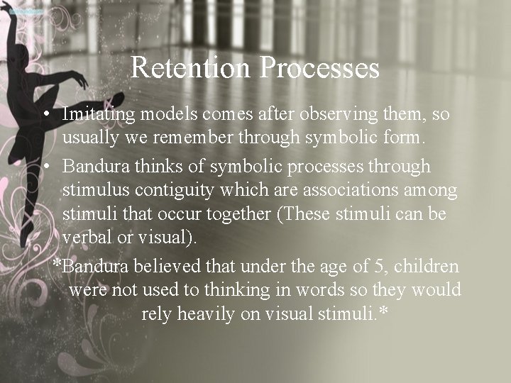 Retention Processes • Imitating models comes after observing them, so usually we remember through