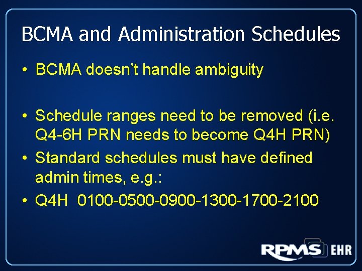 BCMA and Administration Schedules • BCMA doesn’t handle ambiguity • Schedule ranges need to
