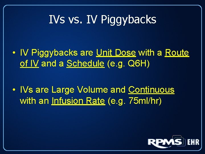 IVs vs. IV Piggybacks • IV Piggybacks are Unit Dose with a Route of