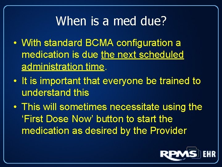 When is a med due? • With standard BCMA configuration a medication is due