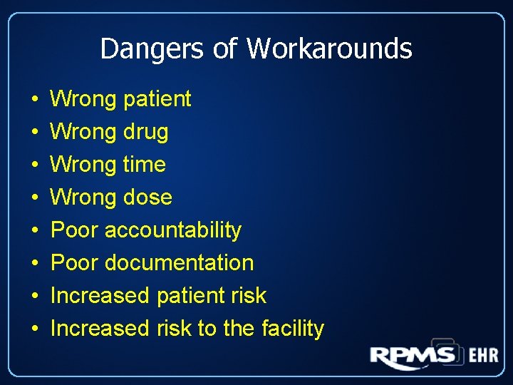 Dangers of Workarounds • • Wrong patient Wrong drug Wrong time Wrong dose Poor