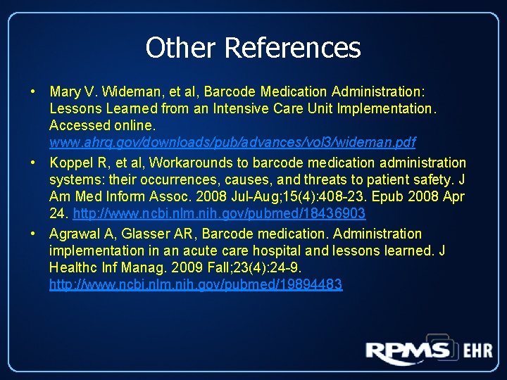Other References • Mary V. Wideman, et al, Barcode Medication Administration: Lessons Learned from