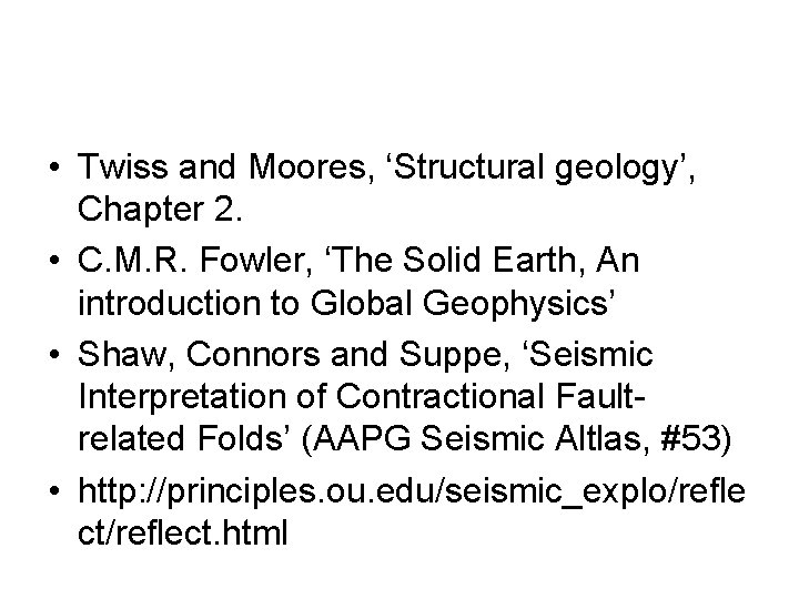  • Twiss and Moores, ‘Structural geology’, Chapter 2. • C. M. R. Fowler,